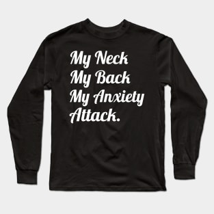 My Neck My Back My Anxiety Attack, Funny Sayings Long Sleeve T-Shirt